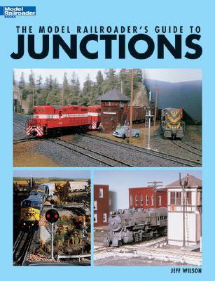 The Model Railroader's Guide to Junctions - Wilson, Jeff