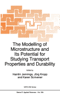 The Modelling of Microstructure and Its Potential for Studying Transport Properties and Durability