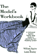 The Model's Workbook: A Hollywood Agent's Twenty Step Guide to Launching Your Modeling Career