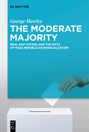 The Moderate Majority: Real GOP Voters and the Myth of Mass Republican Radicalization