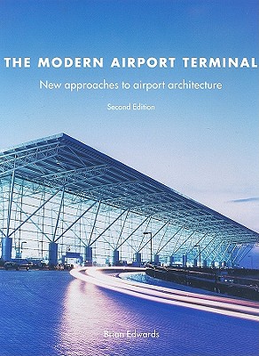 The Modern Airport Terminal: New Approaches to Airport Architecture - Edwards, Brian