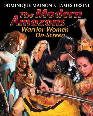 The Modern Amazons: Warrior Women On-Screen - Ursini, James