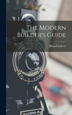 The Modern Builder's Guide - Lafever, Minard