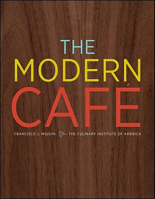 The Modern Cafe - Migoya, Francisco J, and The Culinary Institute of America (Cia)