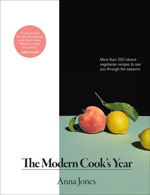The Modern Cook's Year: More Than 250 Vibrant Vegetarian Recipes to See You Through the Seasons - Jones, Anna