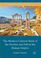 The Modern Cultural Myth of the Decline and Fall of the Roman Empire