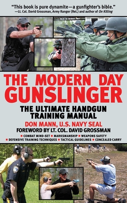 The Modern Day Gunslinger: The Ultimate Handgun Training Manual - Mann, Don, and Grossman, David, LT (Foreword by)