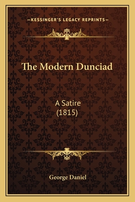 The Modern Dunciad: A Satire (1815) - Daniel, George
