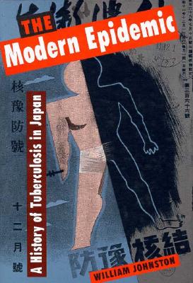 The Modern Epidemic: A History of Tuberculosis in Japan - Johnston, William