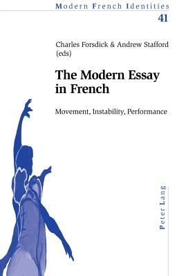The Modern Essay in French: Movement, Instability, Performance - Stafford, Andrew (Editor), and Forsdick, Charles (Editor)