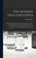 The Modern High Explosives: Nitro-glycerine and Dynamite: Their Manufacture, Their use, and Their Application to Mining and Military Engineering; Pyroxyline, or Gun-cotton; the Fulminates, Picrates, and Chlorates. Also the Chemistry and Analysis of the E
