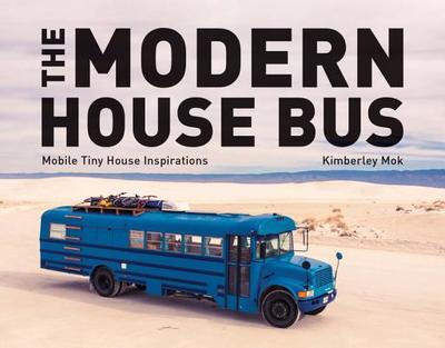 The Modern House Bus: Mobile Tiny House Inspirations - Mok, Kimberley