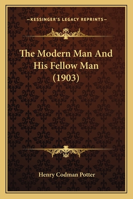 The Modern Man and His Fellow Man (1903) - Potter, Henry Codman