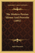 The Modern Persian Idioms And Proverbs (1892)