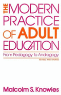 The Modern Practice of Adult Education: From Pedagogy to Andragogy - Knowles, Malcolm S, PH.D.