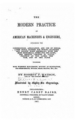 The modern practice of American machinists and engineers - Watson, Egbert P