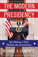 The Modern Presidency: Six Debates That Define the Institution