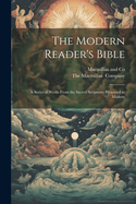 The Modern Reader's Bible: A Series of Works From the Sacred Scriptures Presented in Modern