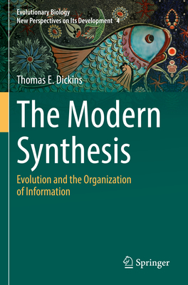 The Modern Synthesis: Evolution and the Organization of Information - Dickins, Thomas E.