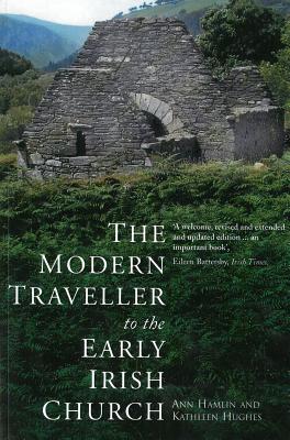 The Modern Traveller to the Early Irish Church - Hamlin, Ann, and Hughes, Kathleen