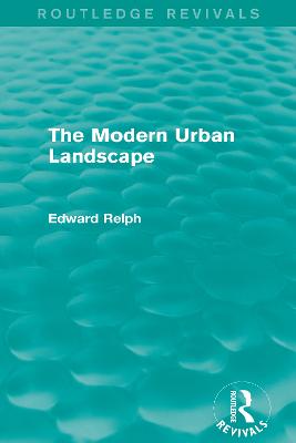 The Modern Urban Landscape (Routledge Revivals) - Relph, Edward