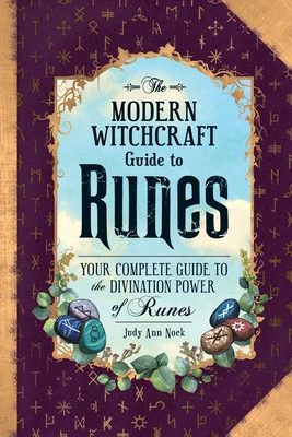 The Modern Witchcraft Guide to Runes: Your Complete Guide to the Divination Power of Runes - Nock, Judy Ann