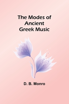 The Modes of Ancient Greek Music - Monro, D B