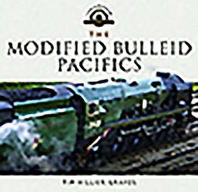 The Modified Bulleid Pacifics: How Ron Jarvis Reconstructed the Bulleid Pacifics - Hillier-Graves, Tim