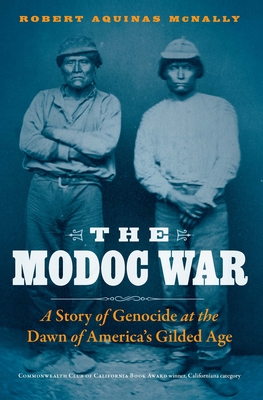 The Modoc War: A Story of Genocide at the Dawn of America's Gilded Age - McNally, Robert Aquinas