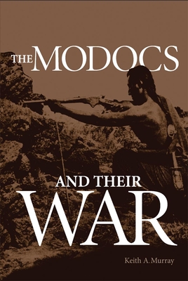 The Modocs and Their War - Murray, Keith A