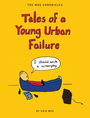 The Moe Chronicles: Tales of a Young Urban Failure, 2nd edition - Moe, Erik