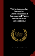 The Mohammadan Dynasties, Chronological and Genealogical Tables With Historical Introductions