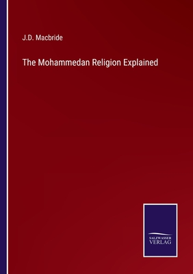 The Mohammedan Religion Explained - MacBride, J D