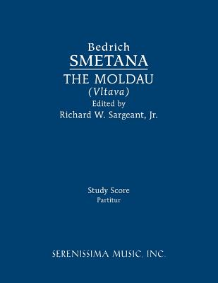 The Moldau (Vltava): Study score - Smetana, Bedrich, and Sargeant, Richard W, Jr. (Editor)