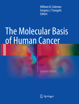 The Molecular Basis of Human Cancer - Coleman, William B, PhD (Editor), and Tsongalis, Gregory J (Editor)