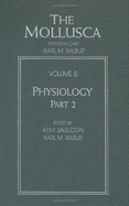 The Mollusca: Physiology, Part 2 - Wilbur, Karl M (Editor), and Saleuddin, A S (Editor)