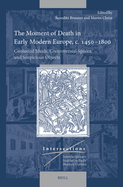 The Moment of Death in Early Modern Europe, C. 1450-1800: Contested Ideals, Controversial Spaces, and Suspicious Objects