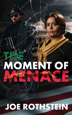 The Moment of Menace: The Latina President Political Thriller Trilogy - Rothstein, Joe