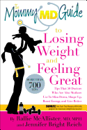 The Mommy MD Guide to Losing Weight and Feeling Great: More Than 700 Tips That 50 Doctors Who Are Also Mothers Use to Slim Down, Shape Up, Boost Energy, and Live Better (Mommy MD Guides)