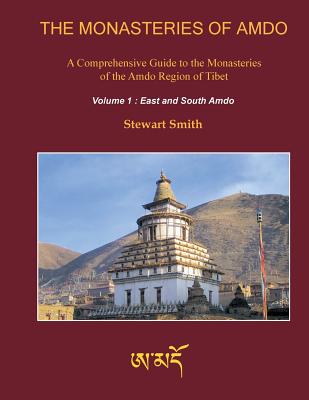 The Monasteries of Amdo (2nd Edition) Volume 1: East and South Amdo - Smith, Stewart