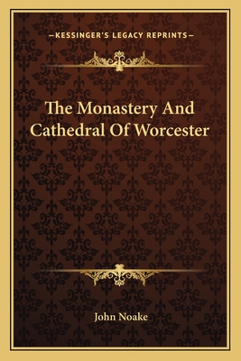 The Monastery And Cathedral Of Worcester - Noake, John