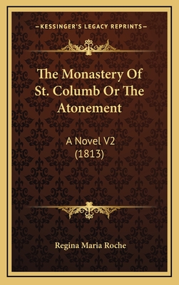 The Monastery of St. Columb or the Atonement: A Novel V2 (1813) - Roche, Regina Maria