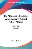 The Monastic Chronicler and the Early School of St. Albans: A Lecture (1922)