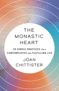 The Monastic Heart: 50 Simple Practices for a Contemplative and Fulfilling Life