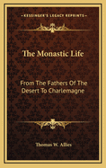 The Monastic Life: From the Fathers of the Desert to Charlemagne