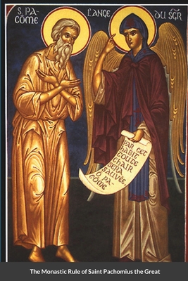 The Monastic Rule of Saint Pachomius the Great - Christina, Nun, and Skoubourdis, Anna, and Monastery, St George