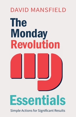 The Monday Revolution Essentials: Simple Actions for Significant Results - Mansfield, David