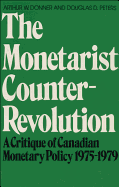The Monetarist Counter-Revolution: A Critique of Canadian Monetary Policy 1975-1979 - Donner, Arthur, and Peters, Douglas