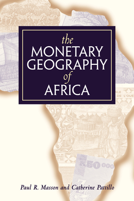 The Monetary Geography of Africa - Masson, Paul R, and Pattillo, Catherine