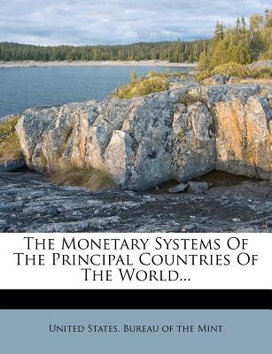 The Monetary Systems of the Principal Countries of the World - United States Bureau of the Mint (Creator)